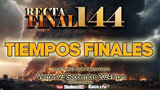 ️RECTA FINAL 144 TIEMPOS FINALES  por el Roeh Dr. Javier Palacios Celorio