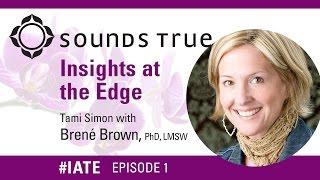 Brené Brown – Insights At The Edge Podcast w/Tami Simon