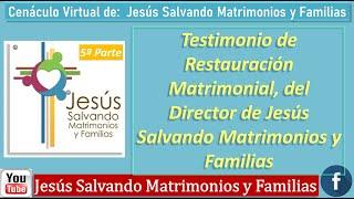 5ªTestimonio de Restauración Matrimonial del Director de Jesús Salvando Matrimonios y Familias JSMyF