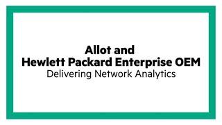 Allot and Hewlett Packard Enterprise OEM: Delivering Network Analytics