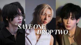 SAVE ONE DROP TWO | KPOP MALE IDOLS