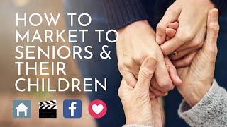 Marketing For Senior Living - How To Market To Seniors & Their Children