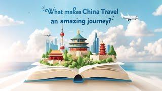 What makes China Travel an amazing journey?