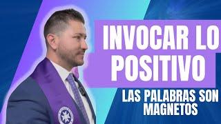 INVOCAR LO POSITIVO; las palabras magnetizan nuestra vida