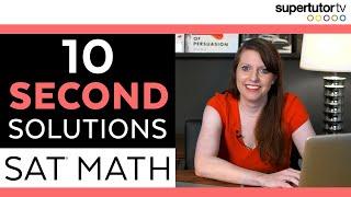 10 Second Solutions! CRUSH The SAT® Math Section!