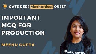 Important MCQ for Production | GATE & ESE Mechanical Quest | Meenu Gupta