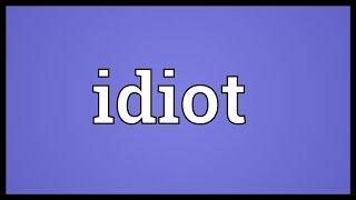 Idiot Meaning