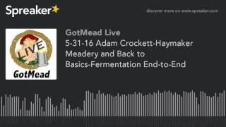 5-31-16 Adam Crockett-Haymaker Meadery and Back to Basics-Fermentation End-to-End (part 5 of 10)