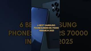 6 Best Samsung Phones Under ₹70,000 in March 2025: Top Picks for Performance & Value