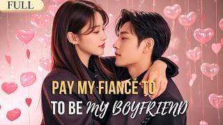 [FULL] Pay My Fiancé to Be My Boyfriend #shortdrama #mustwatch #billionaire