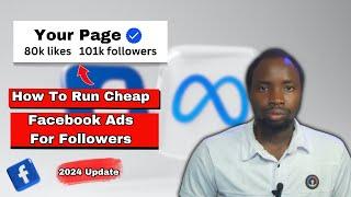 How To Run Cheap Facebook Ads For Followers/ Page Likes (From 0 to 100,000 Followers)