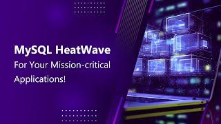 Supercharge your Mission-Critical Applications with MySQL HeatWave