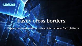 Easily cross borders and expand your overseas market with Talk2all international SMS platform.