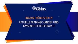 Aktuelle Tradingchancen und passende Hebelprodukte - Ingmar Königshofen