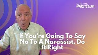 If You're Going To Say No To A Narcissist, Do It Right