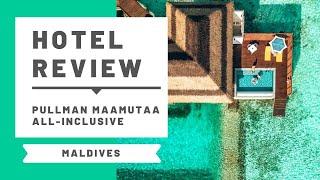 Hotel Review: Pullman Maamutaa Maldives, All-inclusive Resort