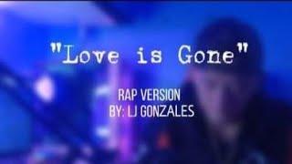 LOVE IS GONE" full tagalog rap version by: LJ Gonzales