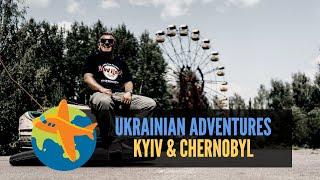 Ukrainian adventures: Kyiv & Chernobyl