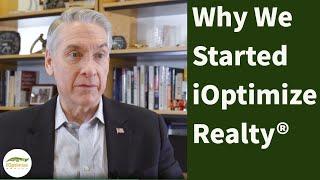 Why We Started iOptimize Realty®