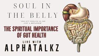 Soul In The Belly - Gut Health and the Spirit with @AlphaTalkz