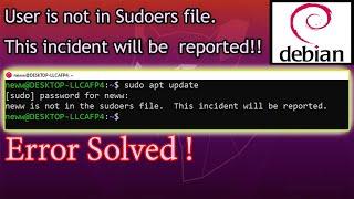 | Error Solved! | User is not in Sudoers File. This incident will be reported. | Debian Linux |