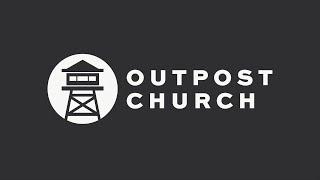 Outpost Church 03-10-2024