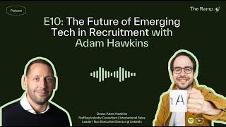 The Ramp E10: The Future of Emerging Tech in Recruitment with Adam Hawkins