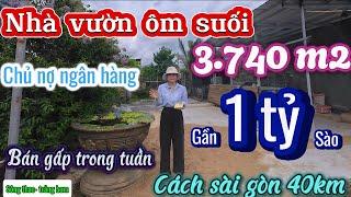 Nhà đất đồng nai,chủ nợ ngân hàng bán gấp trong tuần nhà vườn 3,740m2 ôm suối siêu đẹp