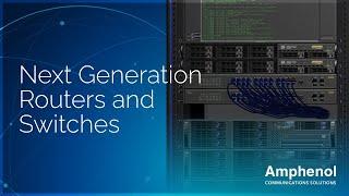 Amphenol Advantage – Next Generation Routers and Switches