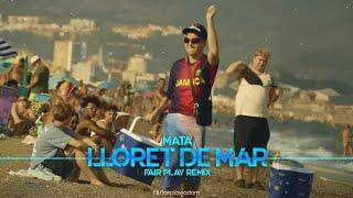 Mata - Lloret De Mar (FAIR PLAY REMIX)