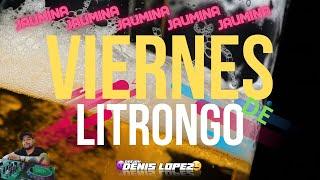 ​VIERNEES DE LITRONGO JAUMINAA - DJ DENIS LOPEZ​