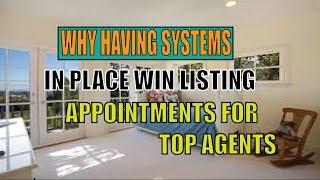 Why Having Systems in Place Win Listing Appointments for Top Agents