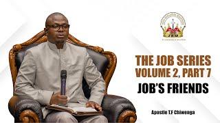 The Job Series Vol 2 Part 7 :Job's Friends | Apostle T.F Chiwenga | Sunday Service | 13 October 2024