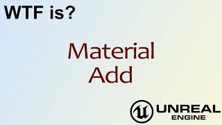 WTF Is? Material - Add in Unreal Engine 4