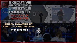 Byron Rodgers - Social Dynamics of Executive Protection (EPL Season 5 Podcast EPISODE 178️)