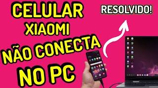 CELULAR  XIAOMI NÃO CONECTA NO PC | RESOLVIDO 2023