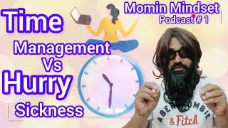 Time Management Vs Hurry Sickness |Podcast # 1| |Momin Mindset|