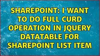 Sharepoint: I want to do full CURD operation in JQuery Datatable for SharePoint List item