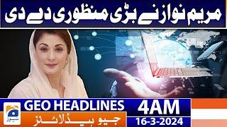 Geo News Headlines 4 AM - CM Maryam Nawaz gave a big approval | 16 March 2024