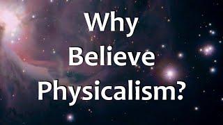 Why Believe Physicalism?