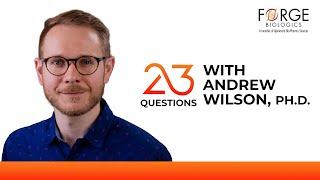 23 Questions with Andrew Wilson, Ph.D.