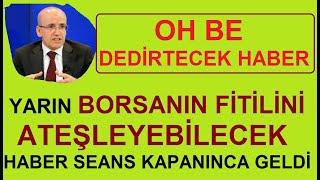 OH BE DEDİRTECEK HABER | BORSANIN FİTİLİNİ ATEŞLEYEBİLECEK HABER SEANS KAPANINCA GELDİ | BİST BORSA