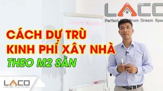 Cách "DỰ TRÙ KINH PHÍ" Xây Nhà Trọn Gói Theo m2 Sàn - Xây Nhà Trọn Gói LACO