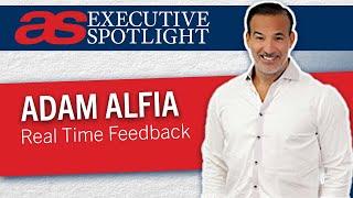 Executive Spotlight with Adam Alfia of Real Time Feedback