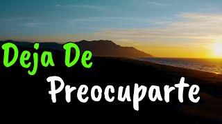 Deja De Preocuparte y Se FELIZ ¦ Reflexión