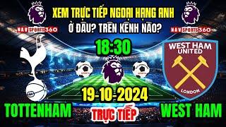  Xem Trực Tiếp TOT vs WEST HAM Vòng 8 Ngoại Hạng Anh 2024/2025, Ngày 19/10/24 Ở Đâu? Trên Kênh Nào?