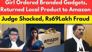 Girl Ordered Branded Gadgets, Returned Local Product to Amazon. Rs69 Lakh Fraud. #thelegalnow