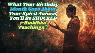 What Your Birthday Month Says About Your Spirit Animal, You'll Be SHOCKED Buddhist Teachings