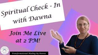 Spiritual Check in with Dawna - Transformational Healing Live Stream