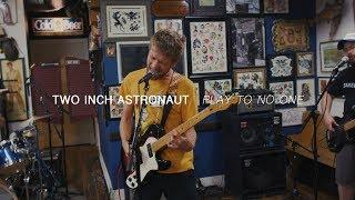 Two Inch Astronaut - Play To No One | Audiotree Far Out